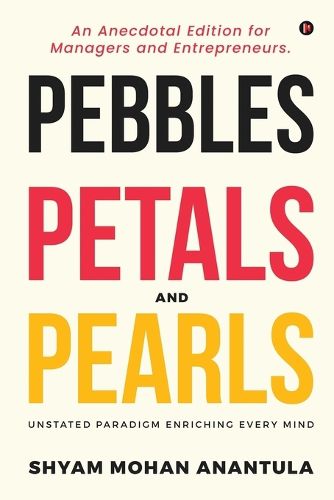 Cover image for Pebbles, Petals and Pearls: An Anecdotal Edition for Managers and Entrepreneurs.