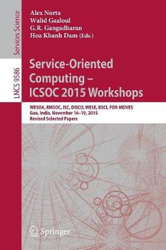 Cover image for Service-Oriented Computing - ICSOC 2015 Workshops: WESOA, RMSOC, ISC, DISCO, WESE, BSCI, FOR-MOVES, Goa, India, November 16-19, 2015, Revised Selected Papers