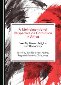 Cover image for A Multidimensional Perspective on Corruption in Africa: Wealth, Power, Religion and Democracy