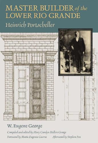 Cover image for Master Builder of the Lower Rio Grande: Heinrich Portscheller