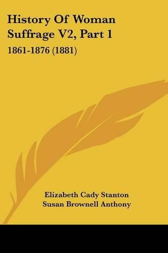 History of Woman Suffrage V2, Part 1: 1861-1876 (1881)