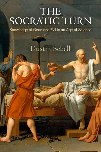 Cover image for The Socratic Turn: Knowledge of Good and Evil in an Age of Science