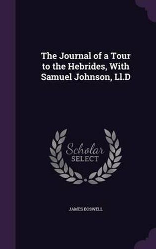 The Journal of a Tour to the Hebrides, with Samuel Johnson, LL.D