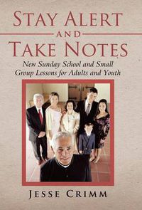 Cover image for Stay Alert and Take Notes: New Sunday School and Small Group Lessons for Adults and Youth