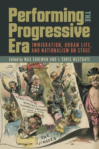 Performing the Progressive Era: Immigration, Urban Life, and Nationalism on Stage