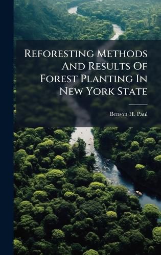 Cover image for Reforesting Methods And Results Of Forest Planting In New York State