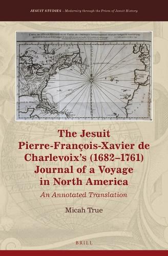 Cover image for The Jesuit Pierre-Francois-Xavier de Charlevoix's (1682-1761) Journal of a Voyage in North America: An Annotated Translation