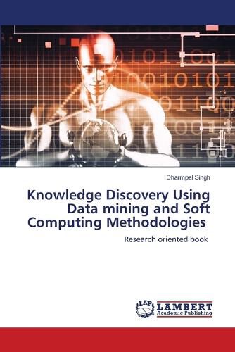 Cover image for Knowledge Discovery Using Data mining and Soft Computing Methodologies