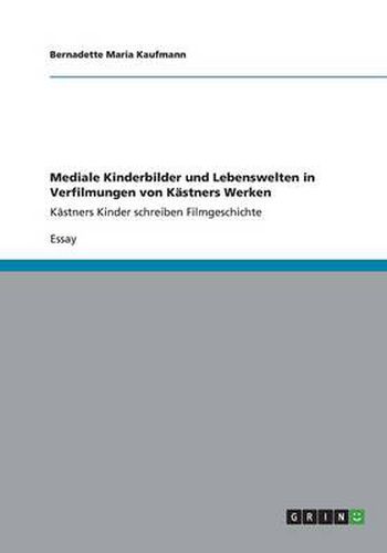 Cover image for Mediale Kinderbilder und Lebenswelten in Verfilmungen von Kastners Werken: Kastners Kinder schreiben Filmgeschichte