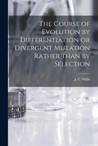 Cover image for The Course of Evolution by Differentiation or Divergent Mutation Rather Than by Selection