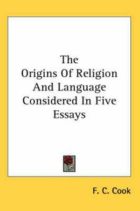 Cover image for The Origins Of Religion And Language Considered In Five Essays