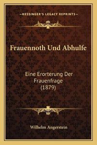 Cover image for Frauennoth Und Abhulfe: Eine Erorterung Der Frauenfrage (1879)