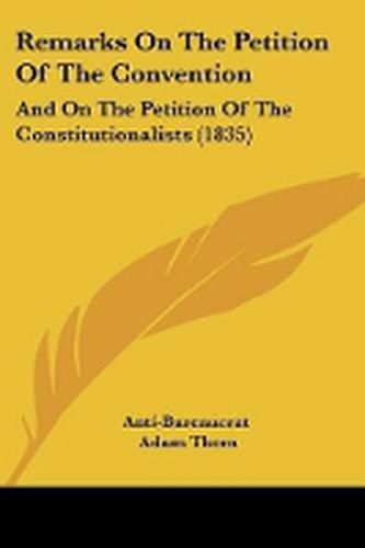 Cover image for Remarks On The Petition Of The Convention: And On The Petition Of The Constitutionalists (1835)