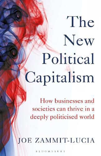 Cover image for The New Political Capitalism: How Businesses and Societies Can Thrive in a Deeply Politicized World