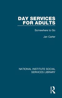 Cover image for Day Services for Adults: Somewhere to Go