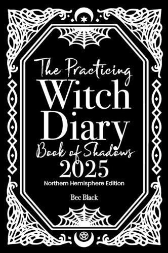 The Practicing Witch Diary - Book of Shadows - 2025 - Northern Hemisphere