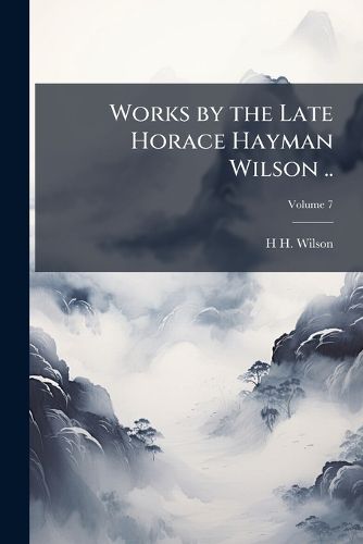 Cover image for Works by the Late Horace Hayman Wilson ..