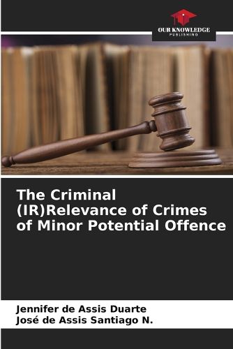 Cover image for The Criminal (IR)Relevance of Crimes of Minor Potential Offence