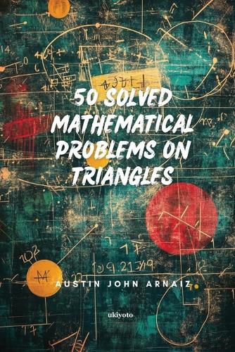 Cover image for 50 Solved Mathematical Problems on Triangles (Edition1)
