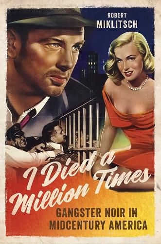 Cover image for I Died a Million Times: Gangster Noir in Midcentury America