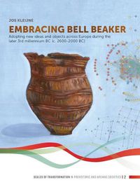 Cover image for Embracing Bell Beaker: Adopting new Ideas and Objects across Europe during the later 3rd Millennium BC (c. 2600-2000 BC)