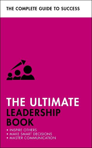 Cover image for The Ultimate Leadership Book: Inspire Others; Make Smart Decisions; Make a Difference