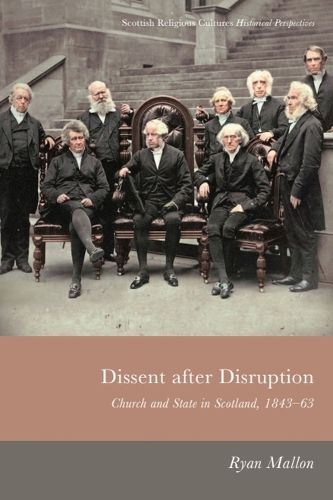 Cover image for Dissent After Disruption: Church and State in Scotland, 1843-63