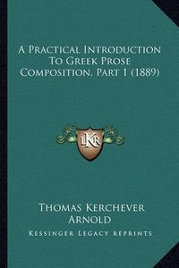 Cover image for A Practical Introduction to Greek Prose Composition, Part 1 (1889)