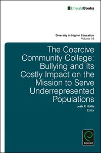 Cover image for The Coercive Community College: Bullying and its Costly Impact on the Mission to Serve Underrepresented Populations