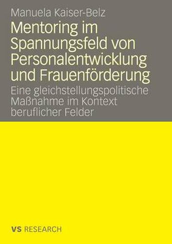 Cover image for Mentoring Im Spannungsfeld Von Personalentwicklung Und Frauenfoerderung: Eine Gleichstellungspolitische Massnahme Im Kontext Beruflicher Felder