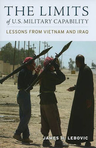 Cover image for The Limits of U.S. Military Capability: Lessons from Vietnam and Iraq