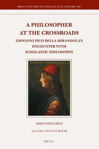 Cover image for A Philosopher at the Crossroads: Giovanni Pico Della Mirandola's Encounter with Scholastic Philosophy