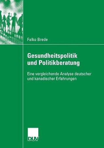 Cover image for Gesundheitspolitik Und Politikberatung: Eine Vergleichende Analyse Deutscher Und Kanadischer Erfahrungen