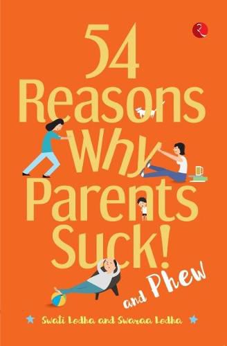 Cover image for 54 REASONS WHY PARENTS SUCK AND PHEW!