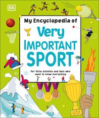 Cover image for My Encyclopedia of Very Important Sport: For little athletes and fans who want to know everything