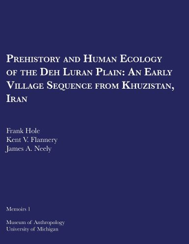 Cover image for Prehistory and Human Ecology of the Deh Luran Plain: An Early Village Sequence from Khuzistan, Iran