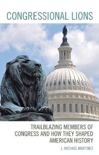 Cover image for Congressional Lions: Trailblazing Members of Congress and How They Shaped American History