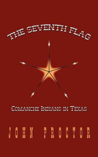 Cover image for The Seventh Flag: Comanche Indians in Texas