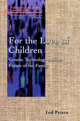 Cover image for For the Love of Children: Genetic Technology and the Future of the Family