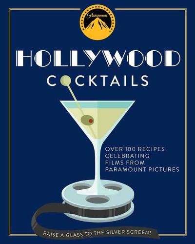 Hollywood Cocktails: Over 95 Recipes Celebrating Films from Paramount Pictures