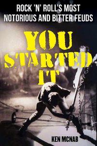 Cover image for You Started It: Rock 'n' Roll's Most Notorious and Bitter Feuds