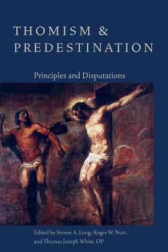 Cover image for Thomism and Predestination: Principles and Disputations