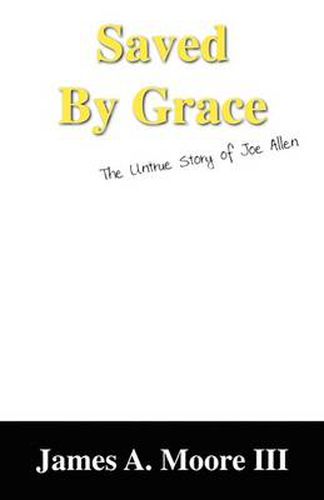 Cover image for Saved by Grace: The Untrue Story of Joe Allen