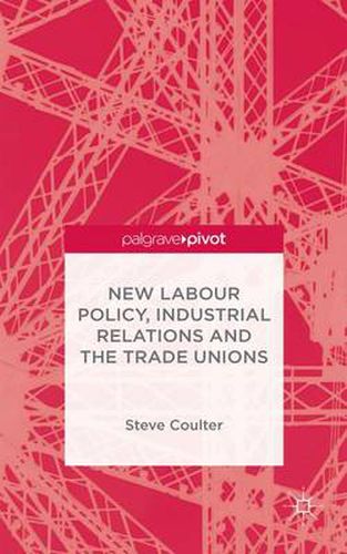 Cover image for New Labour Policy, Industrial Relations and the Trade Unions