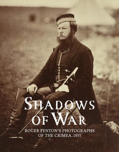 Shadows of War: Roger Fenton's Photographs of the Crimea, 1855