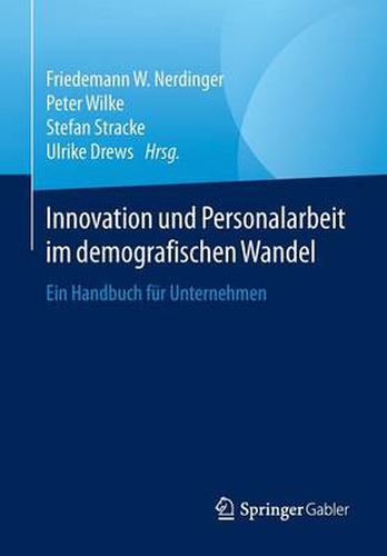 Innovation und Personalarbeit im demografischen Wandel: Ein Handbuch fur Unternehmen