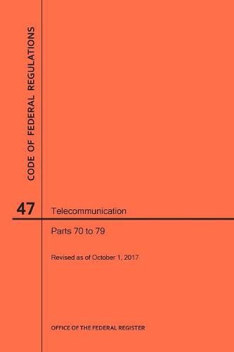 Cover image for Code of Federal Regulations Title 47, Telecommunication, Parts 70-79, 2017