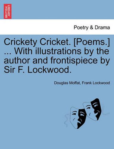 Cover image for Crickety Cricket. [Poems.] ... with Illustrations by the Author and Frontispiece by Sir F. Lockwood.