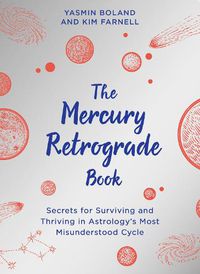 Cover image for The Mercury Retrograde Book: Secrets for Surviving and Thriving in Astrologys Most Misunderstood Cycle