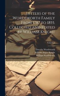 Cover image for Letters of the Wordsworth Family From 1787 to 1855. Collected and Edited by William Knight; Volume 2